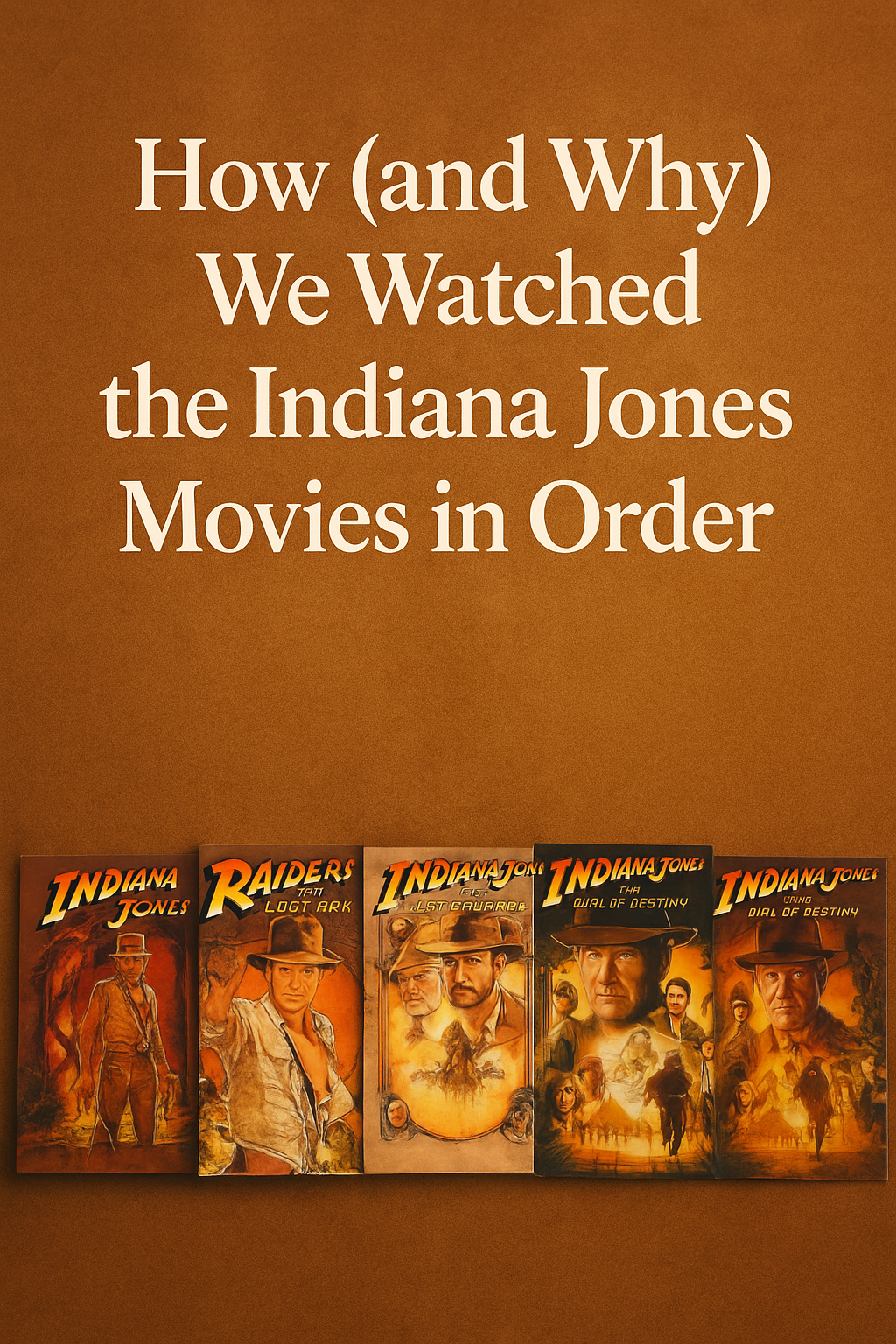 How (and Why) We Watched the Indiana Jones Movies in Order