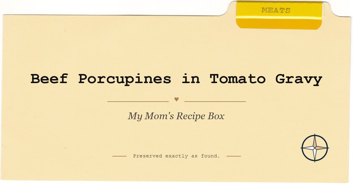 Beef Porcupines in Tomato Gravy featured image for My Mom's Recipe Box