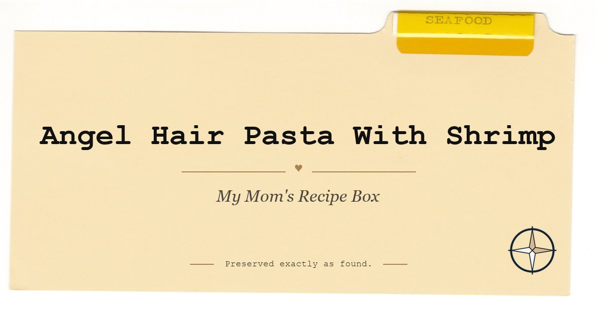 Angel Hair Pasta With Shrimp on the original Seafood divider, My Mom’s Recipe Box