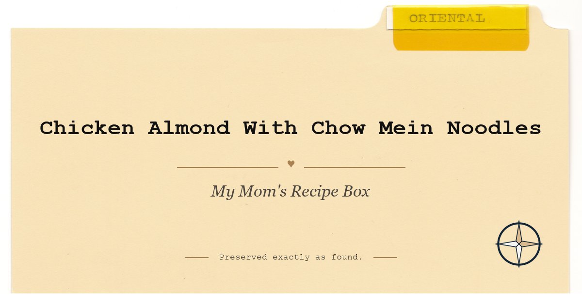 Chicken Almond With Chow Mein Noodles on the original Oriental divider, My Mom’s Recipe Box