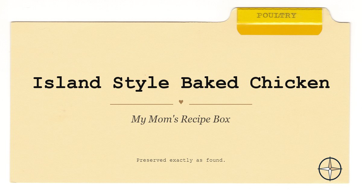 Island Style Baked Chicken on the original Poultry divider, My Mom’s Recipe Box