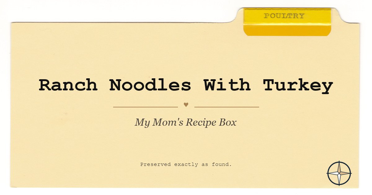Ranch Noodles With Turkey on the original Poultry divider, My Mom’s Recipe Box