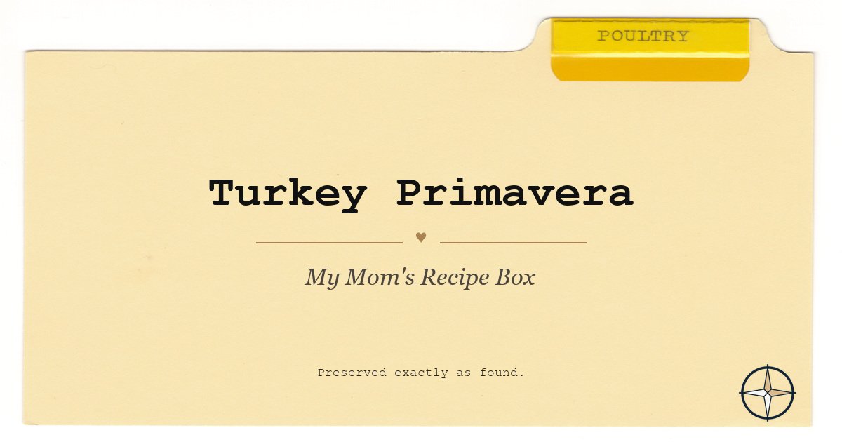 Turkey Primavera on the original Poultry divider, My Mom’s Recipe Box
